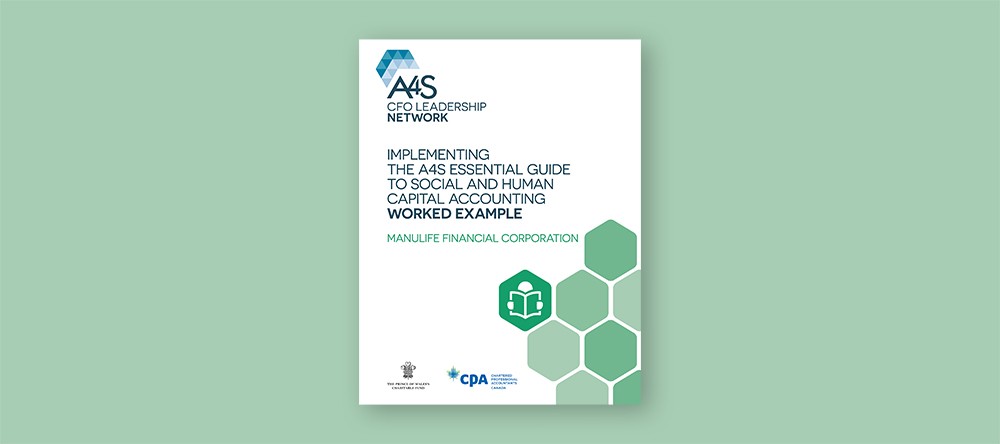 Implementing the A4S Essential Guide to Social and Human Capital Accounting - Worked Example: Manulife Financial Corporation In March 2017, the Canadian Chapter of the A4S Chief Financial Officer Leadership Network was launched in partnership with CPA Canada. The A4S CFO Leadership Network is a global network that brings together a group of leading CFOs from large organizations seeking to embed the management of environmental and social issues into business strategy and processes, and is currently the only Network of its kind.
For its first project, the Canadian Chapter members implemented learnings from the A4S Essential Guide to Social and Human Capital Accounting, which was published
in May 2017 and is available on the A4S website.